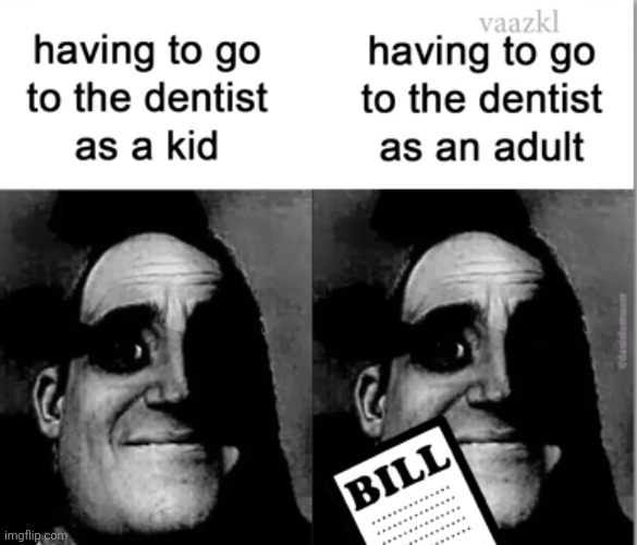 image tagged in dentist,kid,adult,money,bill,relatable | made w/ Imgflip meme maker