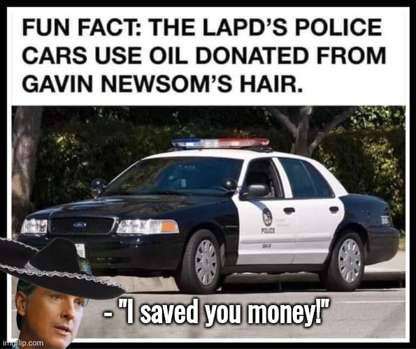 Greasy Gavin saved you money | - "I saved you money!" | image tagged in img 15 jpeg,grease,gavin,police car | made w/ Imgflip meme maker