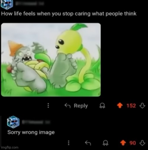 I'm sorry for posting this | image tagged in memes,cursed,feet,sucking,plants vs zombies,life | made w/ Imgflip meme maker