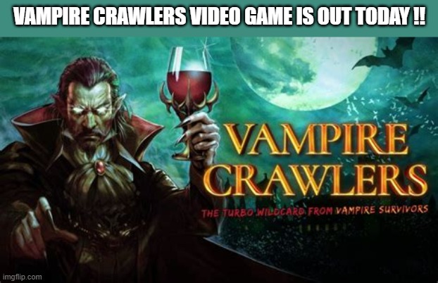 Vampire Crawlers video game is out today !! | vampire crawlers video game is out today !! | image tagged in games,video games,ps5,xbox,pc,switch | made w/ Imgflip meme maker