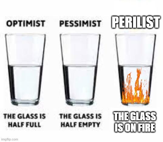 Half glass water | perilist; the glass is on fire | image tagged in half glass water | made w/ Imgflip meme maker