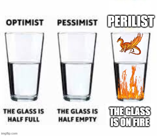 Half glass water | perilist; the glass is on fire | image tagged in half glass water | made w/ Imgflip meme maker