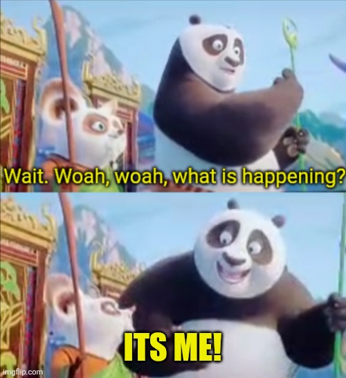 IT'S ME! | Its me! | image tagged in it's me | made w/ Imgflip meme maker