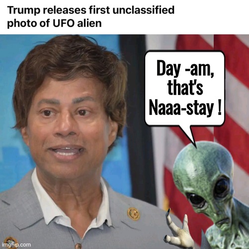 Trump fingers illegal alien | Day -am, that's Naaa-stay ! | image tagged in aliens,democrat,scumbag steve | made w/ Imgflip meme maker