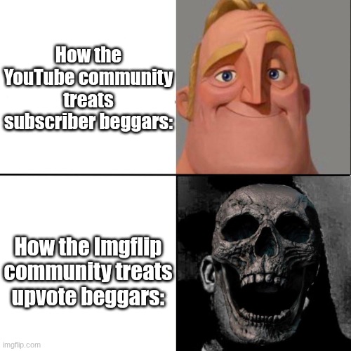 The comments are absolutely traumatrizing | How the YouTube community treats subscriber beggars:; How the Imgflip community treats upvote beggars: | image tagged in mr incredible happy/horror | made w/ Imgflip meme maker