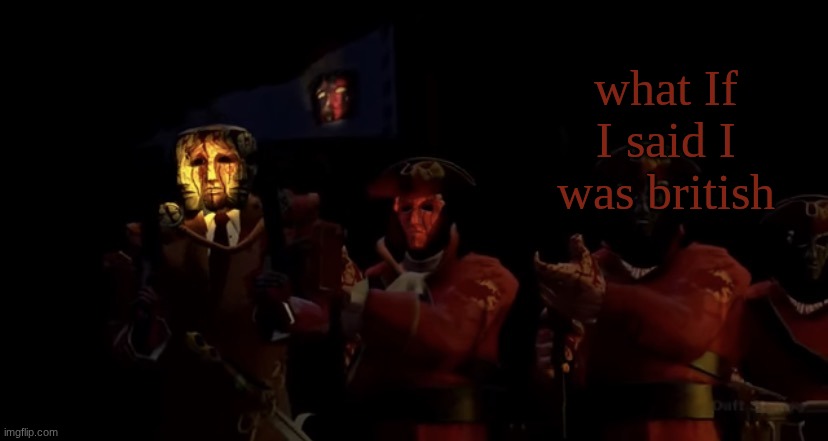 EMPEROR AMADEUS Announcement temp | what If I said I was british | image tagged in emperor amadeus announcement temp | made w/ Imgflip meme maker