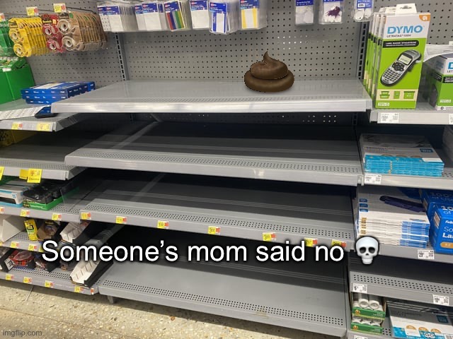 Does this count? | Someone’s mom said no 💀 | image tagged in mom said no again,lol | made w/ Imgflip meme maker