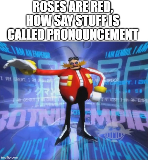 HHEHEHEHEHEHEHEHHEHEHEHEHEHE | roses are red, how say stuff is called pronouncement | image tagged in eggman's announcement,eggman,dr eggman | made w/ Imgflip meme maker