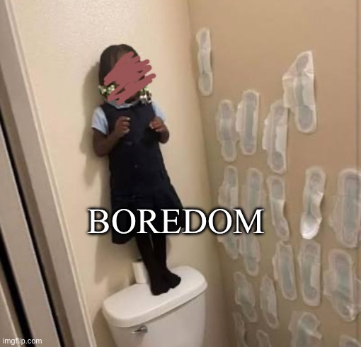 She bored. periodt. | Boredom | image tagged in funny,kids these days | made w/ Imgflip meme maker
