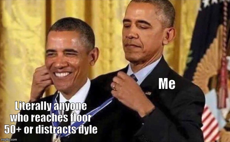 Bcuz I can’t even get to floor 20 with stuipid matchmaking runs | Me; Literally anyone who reaches floor 50+ or distracts dyle | image tagged in obama medal,rahhhhh | made w/ Imgflip meme maker