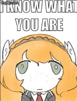 I know what you are | image tagged in i know what you are | made w/ Imgflip meme maker