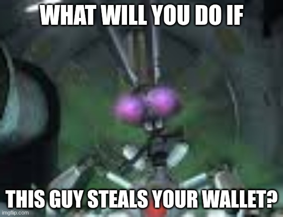 What will you do? | What will you do if; this guy steals your wallet? | image tagged in questions | made w/ Imgflip meme maker