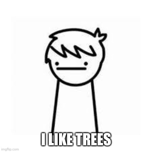 I like trees | image tagged in i like trains | made w/ Imgflip meme maker
