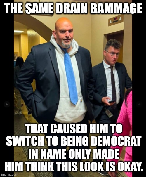 Hillbilly DiNO fashionista Fetterman | The same drain bammage; That caused him to switch to being Democrat in name only made him think this look is okay. | image tagged in john fetterman hillybilly suit,minor case of serious brain damage,pennsylvania,maga,donald trump | made w/ Imgflip meme maker