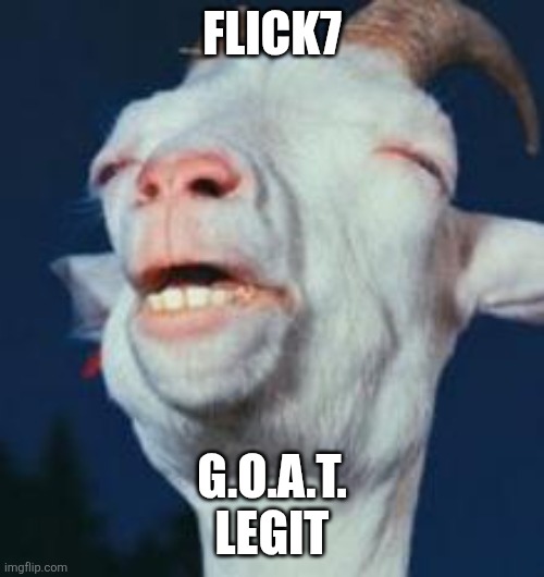 goat | Flick7; G.o.a.t.
legit | image tagged in goat | made w/ Imgflip meme maker