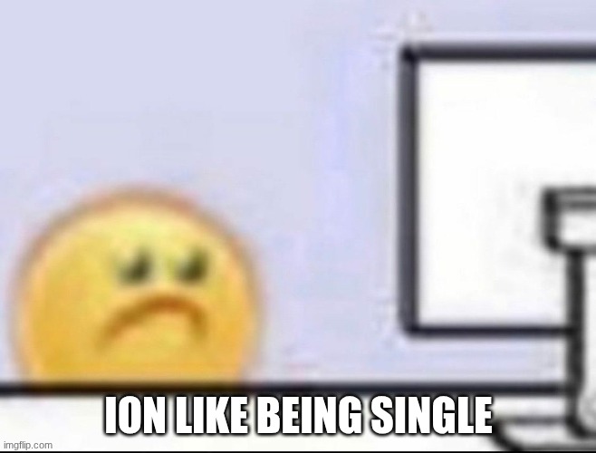 Zad | ion like being single | image tagged in zad | made w/ Imgflip meme maker