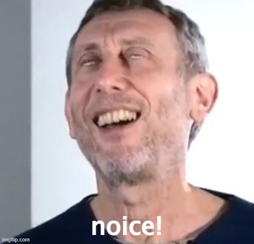Michael Rosen satisfied | noice! | image tagged in michael rosen satisfied | made w/ Imgflip meme maker