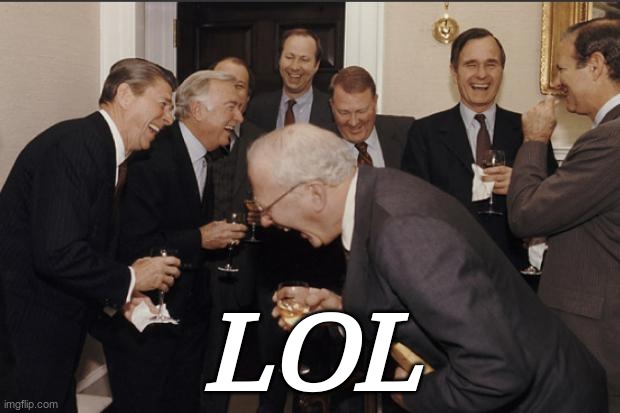 Rich men laughing | LOL | image tagged in rich men laughing | made w/ Imgflip meme maker