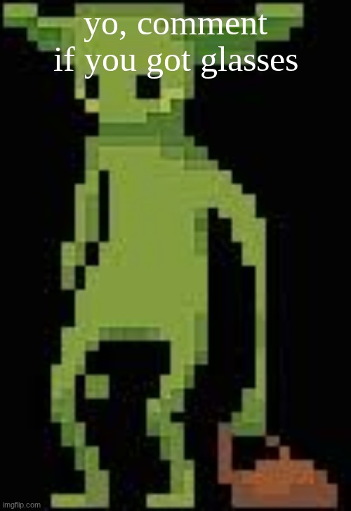 Someone's announcement temp | yo, comment if you got glasses | image tagged in someone's announcement temp | made w/ Imgflip meme maker