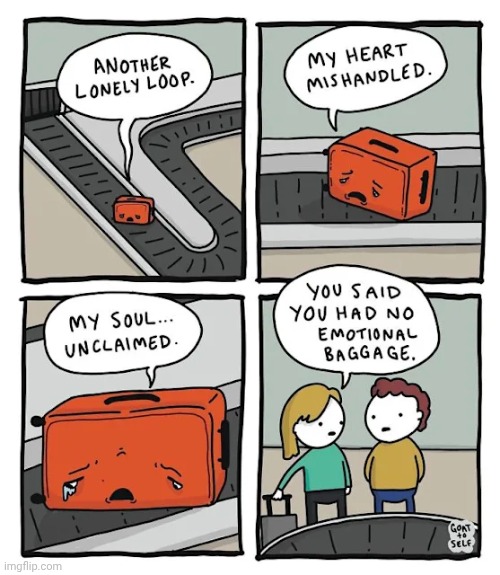 Emotional baggage | image tagged in emotional baggage,emotional,baggage,comics,comics/cartoons,lonely | made w/ Imgflip meme maker