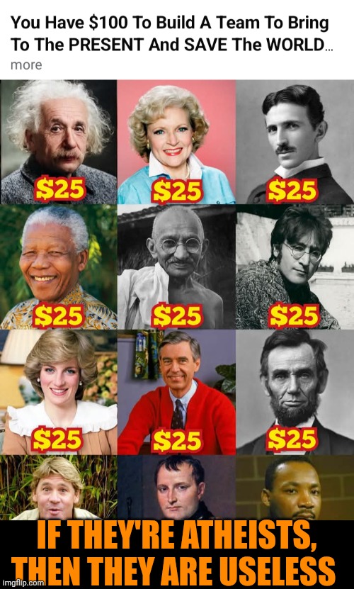 Funny | If they're atheists, then they are useless | image tagged in funny,politics,government,leader,savior,modern problems | made w/ Imgflip meme maker