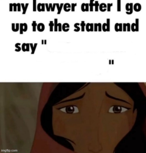 new template | image tagged in my lawyer after i go up to the stand and say x | made w/ Imgflip meme maker