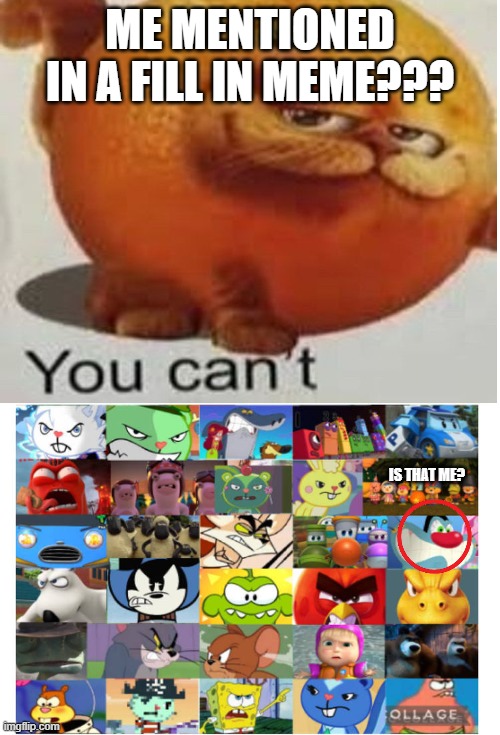 ME MENTIONED??? | Me mentioned in a fill in meme??? Is that me? | image tagged in ruin this fill in meme 475 | made w/ Imgflip meme maker