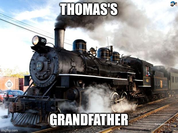 Train | Thomas's; Grandfather | image tagged in train | made w/ Imgflip meme maker