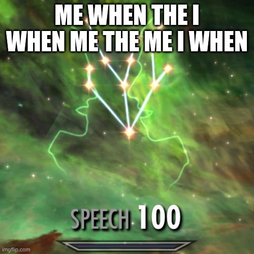 fr when the I tho | me when the I when me the me i when | image tagged in speech 100 | made w/ Imgflip meme maker
