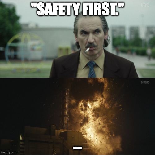 Dyatlov | "Safety first."; ... | image tagged in chernobyl | made w/ Imgflip meme maker
