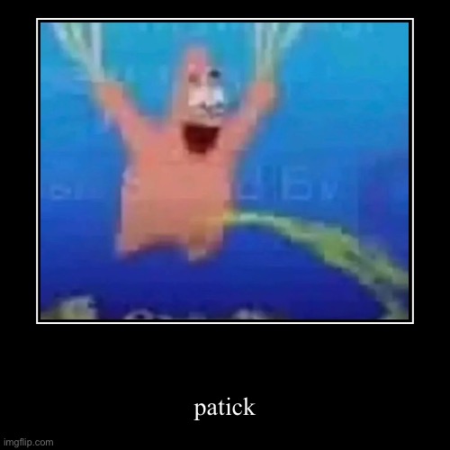 patick | image tagged in funny,demotivationals | made w/ Imgflip demotivational maker