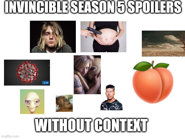 Season 5 spoilers for non comic readers | Invincible Season 5 spoilers; Without context | image tagged in invincible,funny,true,memes,spoilers | made w/ Imgflip meme maker