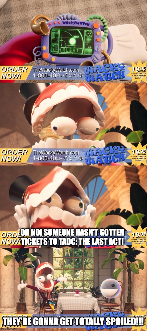 Dodges spoilers with Ultra Instinct | Oh no! Someone hasn't gotten tickets to TADC: The Last Act! They're gonna get totally spoiled!!! | image tagged in oh no they're gonna get totally spoiled | made w/ Imgflip meme maker
