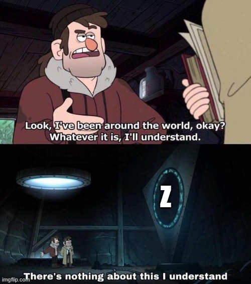 who even understands the letters? | z | image tagged in gravity falls understanding,letters,memes | made w/ Imgflip meme maker