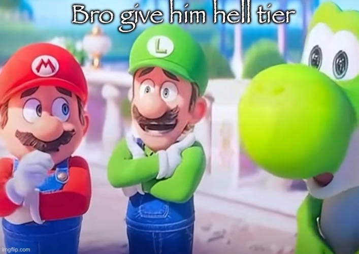 Luigi it died | Bro give him hell tier | image tagged in luigi it died | made w/ Imgflip meme maker