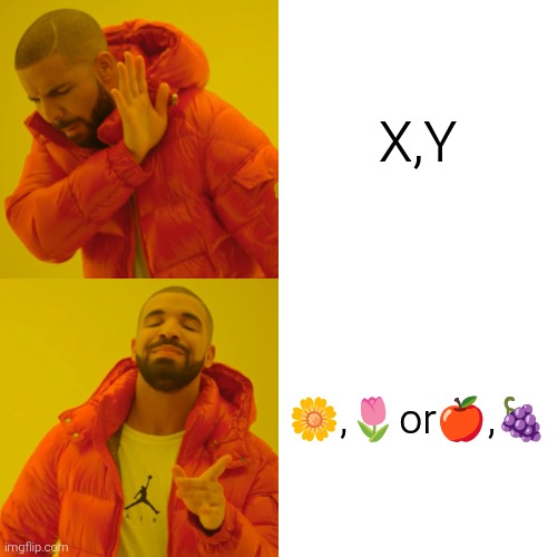 Math | X,Y; 🌼,🌷or🍎,🍇 | image tagged in memes,drake hotline bling,math is math | made w/ Imgflip meme maker