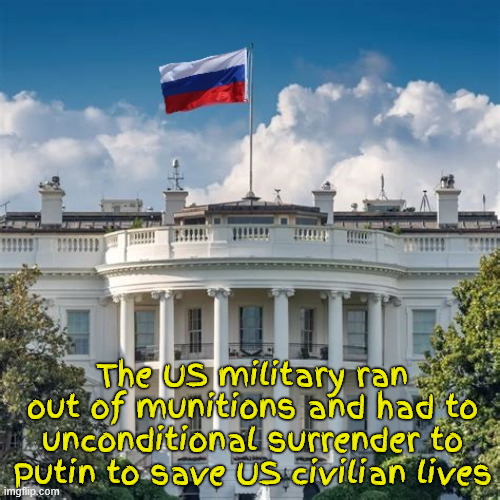I know more than all the generals | The US military ran out of munitions and had to unconditional surrender to Putin to save US civilian lives | image tagged in i know more than all the generals,putin's putz,bibi's boy,bone spurs loser,anrichrist,maga munions minus | made w/ Imgflip meme maker