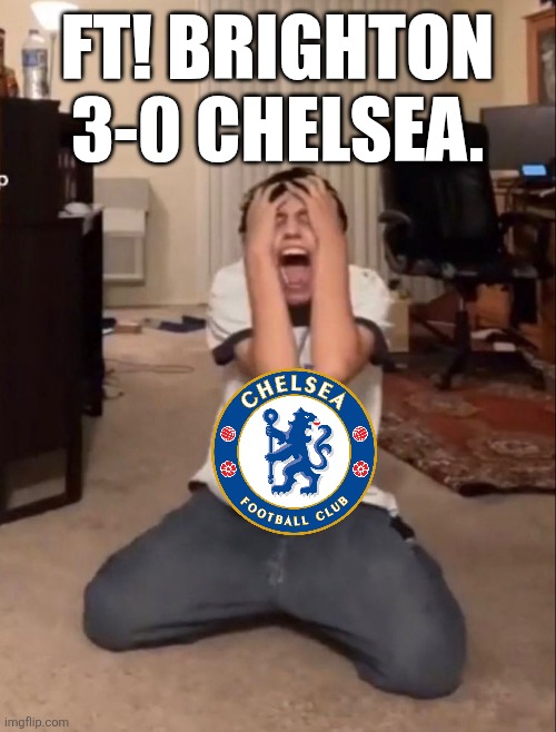 Chelsea went from beating Barça 3-0 to being embarassed themselves | FT! Brighton 3-0 Chelsea. | image tagged in aaasddhthrne-,chelsea,brighton,premier league,memes,sports | made w/ Imgflip meme maker