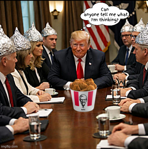 EZ-Reader | Can
 anyone tell me what I'm thinking? | image tagged in ez-reader,kfc trump ice,chicken out,tin-foil hats,maga mindreader,touch that chicken and your dead | made w/ Imgflip meme maker