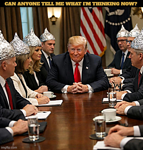 Tinfoil Trump hats | Can anyone tell me what I'm thinking now? | image tagged in tinfoil trump hats | made w/ Imgflip meme maker
