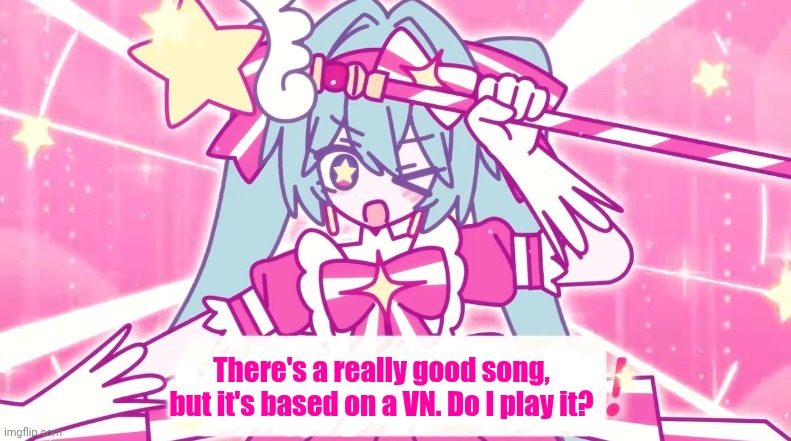 Should I play the VN? | There's a really good song, but it's based on a VN. Do I play it? | image tagged in tethythegreat announcement template | made w/ Imgflip meme maker
