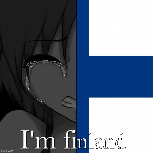 I’m Finland (i’m not actually live in Finland) | nland | image tagged in i'm fi,finland | made w/ Imgflip meme maker