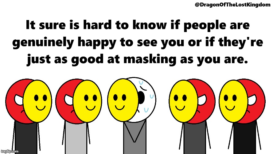 Masking [OC] | image tagged in masking | made w/ Imgflip meme maker