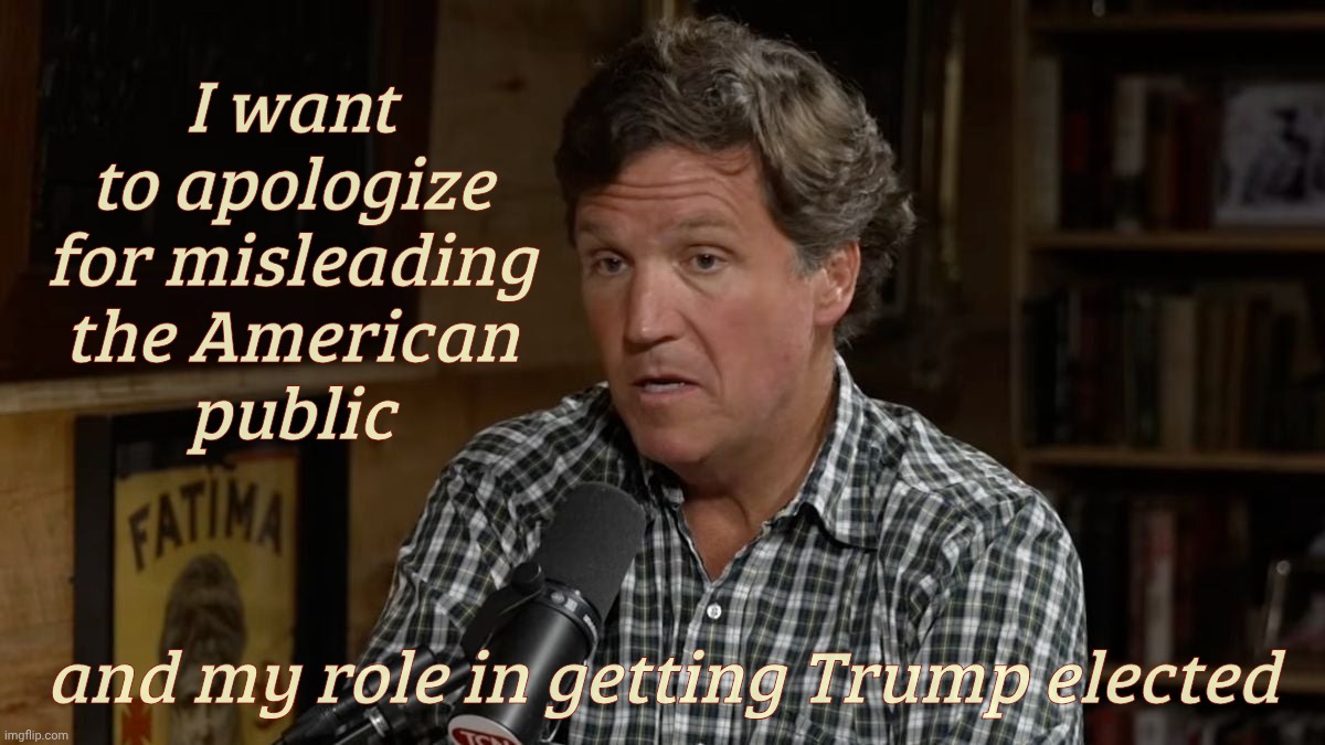 I want to apologize for misleading the American
public; and my role in getting Trump elected | made w/ Imgflip meme maker