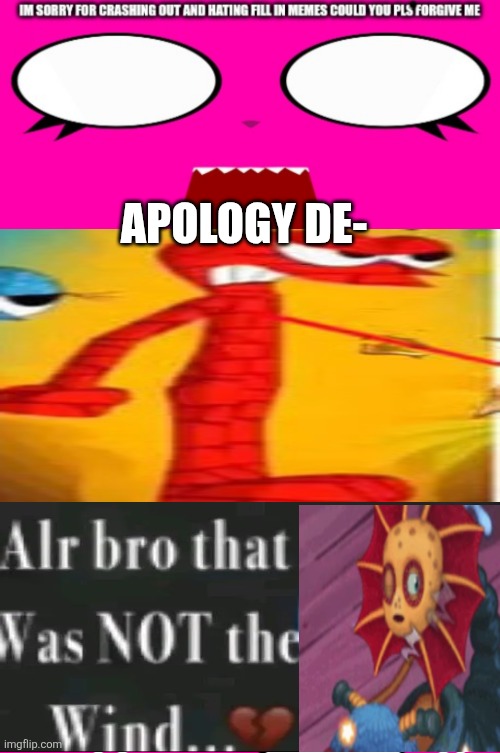 Ok this is getting ridiculous | Apology de- | image tagged in i regret making ts | made w/ Imgflip meme maker