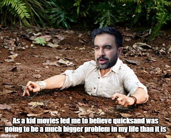 As a kid movies led me to believe quicksand was going to be a much bigger problem in my life than it is | made w/ Imgflip meme maker