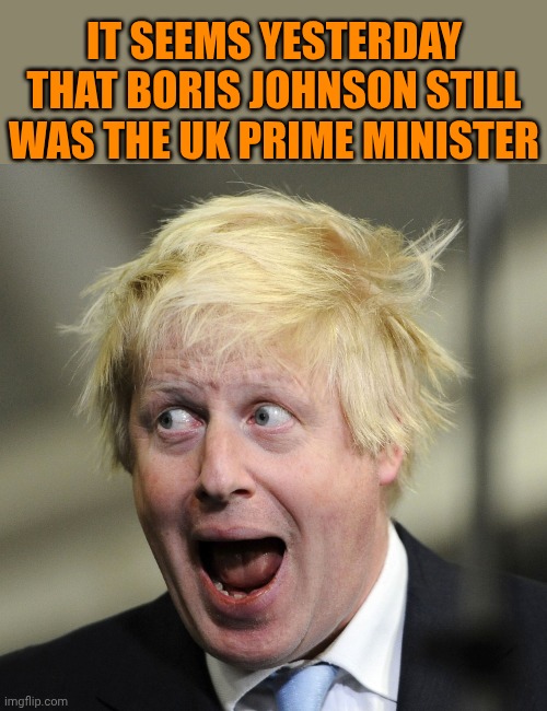 2019 good times... | It seems yesterday that Boris Johnson still was the UK prime minister | image tagged in boris johnson | made w/ Imgflip meme maker