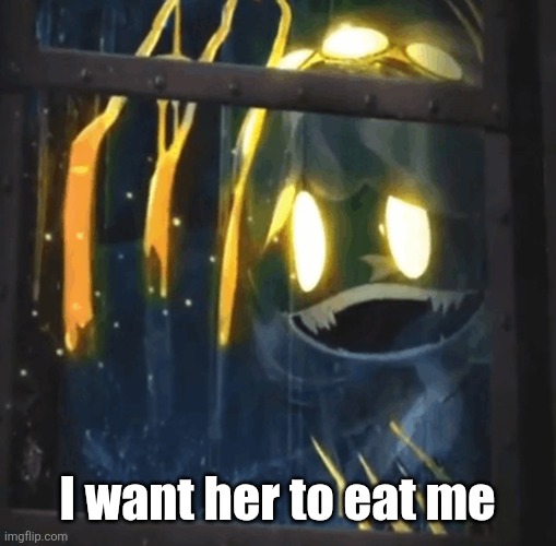 Must've been the wind | I want her to eat me | image tagged in serial designation v | made w/ Imgflip meme maker