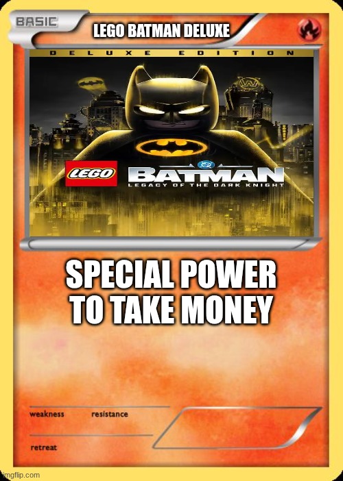 day seven of making lego batman memes before the game comes out | LEGO Batman Deluxe; special power to take money | image tagged in blank pokemon card,lego batman | made w/ Imgflip meme maker