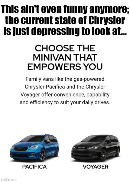 They had seven models in their lineup at some point | This ain't even funny anymore; the current state of Chrysler is just depressing to look at... | image tagged in chrysler,cars | made w/ Imgflip meme maker